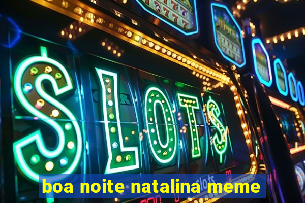 boa noite natalina meme